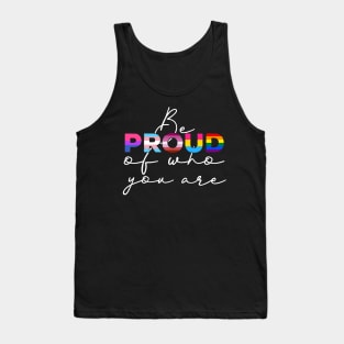 Be Proud Of Who You Are - LGBT Gay Pride Month print Tank Top